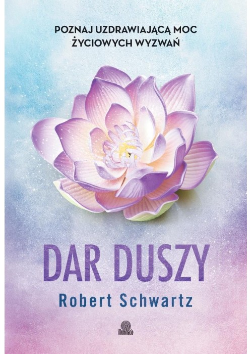 Dar duszy. Poznaj uzdrawiającą moc życiowych...