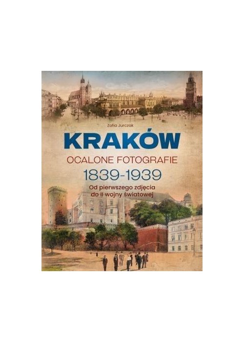 Kraków. Ocalone fotografie 1839-1939