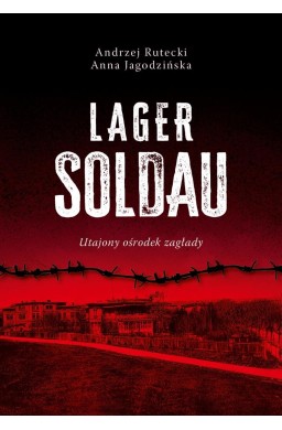 Lager Soldau. Utajony ośrodek zagłady