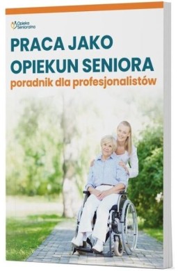 Praca jako opiekun seniora - poradnik dla...