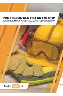 Profesjonalny start w BHP. Kompendium dla...