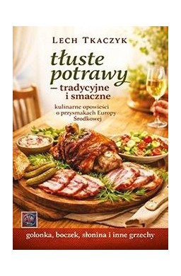 Tłuste potrawy - tradycyjne i smaczne