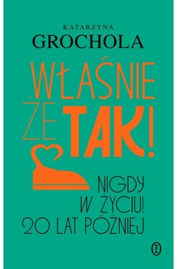 Właśnie że tak! Nigdy w życiu! 20 lat później
