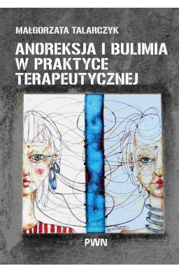 Anoreksja i bulimia w praktyce terapeutycznej