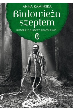 Białowieża szeptem. Historie z Puszczy...