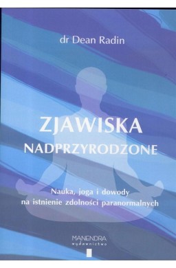 Zjawiska nadprzyrodzone. Nauka, joga i dowody...