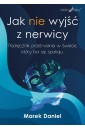 Jak nie wyjść z nerwicy. Podręcznik przetrwania...