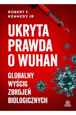Ukryta prawda o Wuhan. Globalny wyścig zbrojeń...