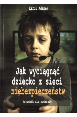 Jak wyciągnąć dziecko z sieci niebezpieczeństw