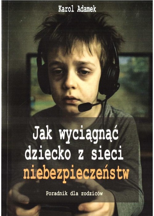 Jak wyciągnąć dziecko z sieci niebezpieczeństw