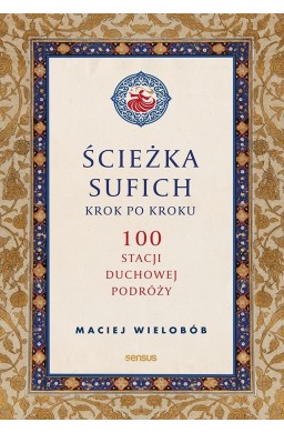 Ścieżka sufich krok po kroku: 100 stacji duchowej