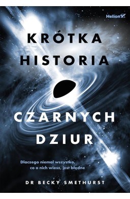 Krótka historia czarnych dziur. Dlaczego niemal...