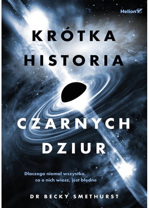 Krótka historia czarnych dziur. Dlaczego niemal...