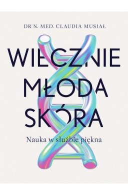 Wiecznie młoda skóra. Nauka w służbie piękna