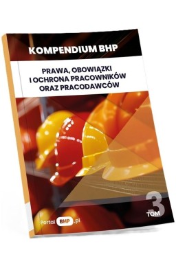 Kompendium BHP T.3 Prawa, obowiązki i ochrona...
