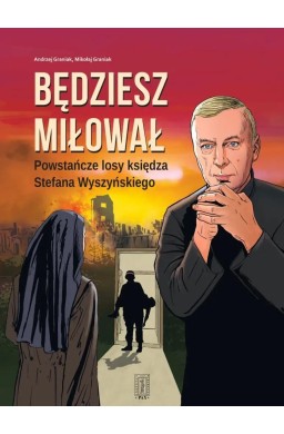 Będziesz miłował. Powstańcze losy Księdza...