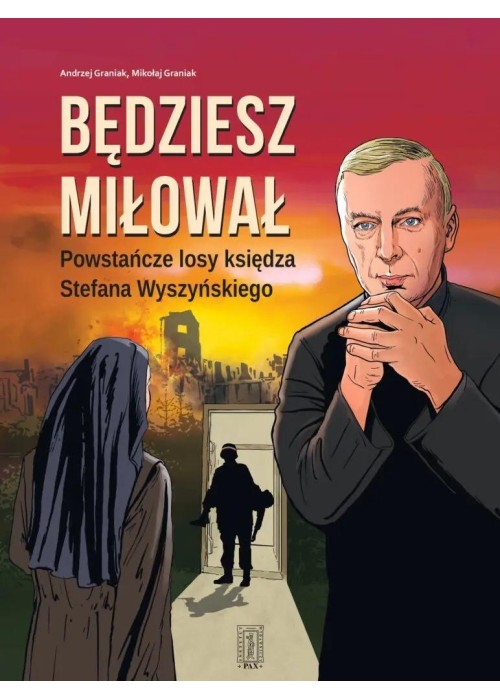 Będziesz miłował. Powstańcze losy Księdza...
