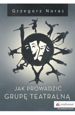 Jak prowadzić grupę teatralną