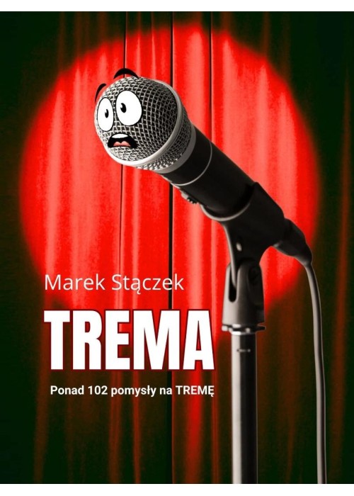 Trema. Ponad 102 pomysły na tremę