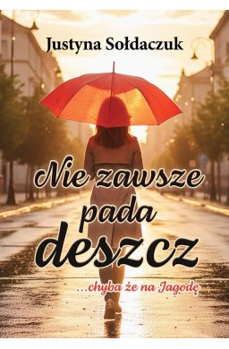 Nie zawsze pada deszcz... chyba że na Jagodę