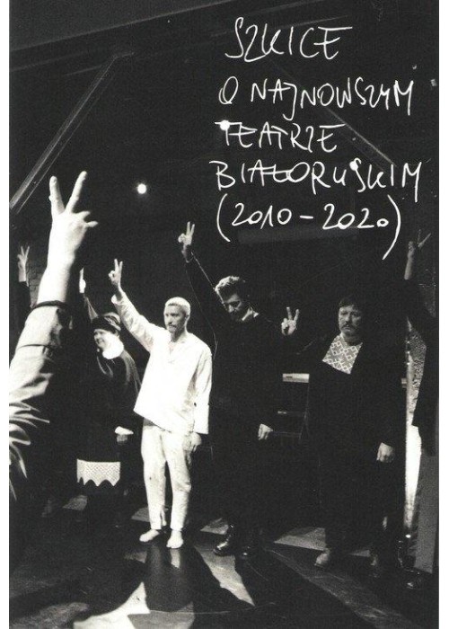 Szkice o najnowszym teatrze białoruskim 2010-2020