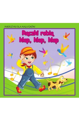 Wierszyki dla maluchów. Rączki robią klap, klap...