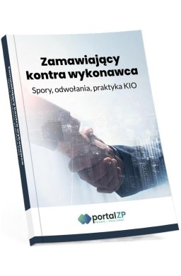Zamawiający kontra wykonawca. Spory, odwołania...