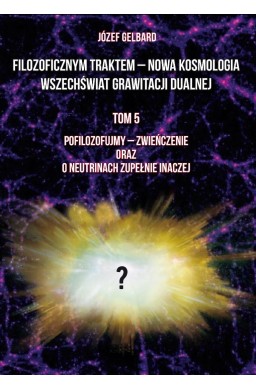 Filozoficznym traktem - Nowa Kosmologia... T.5