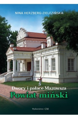 Dwory i pałace Mazowsza. Powiat miński