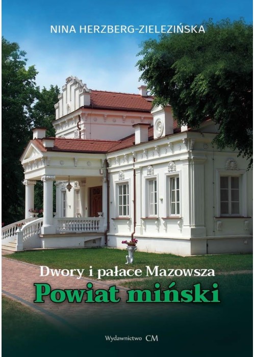 Dwory i pałace Mazowsza. Powiat miński