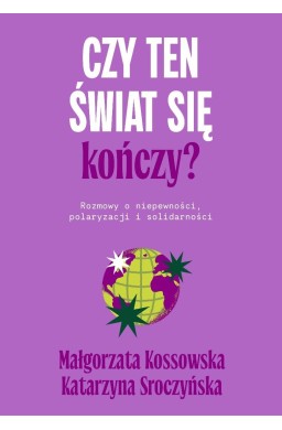 Czy ten świat się kończy? Rozmowy o niepewności...