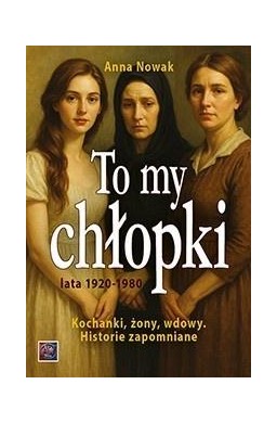 To my chłopaki. Kochanki, żony, wdowy