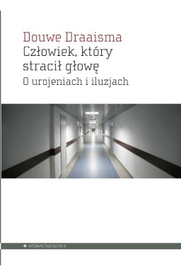 Człowiek, który stracił głowę. O urojeniach i...