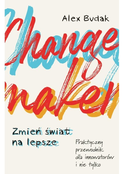 Changemaker. Zmień świat na lepsze. Praktyczny...