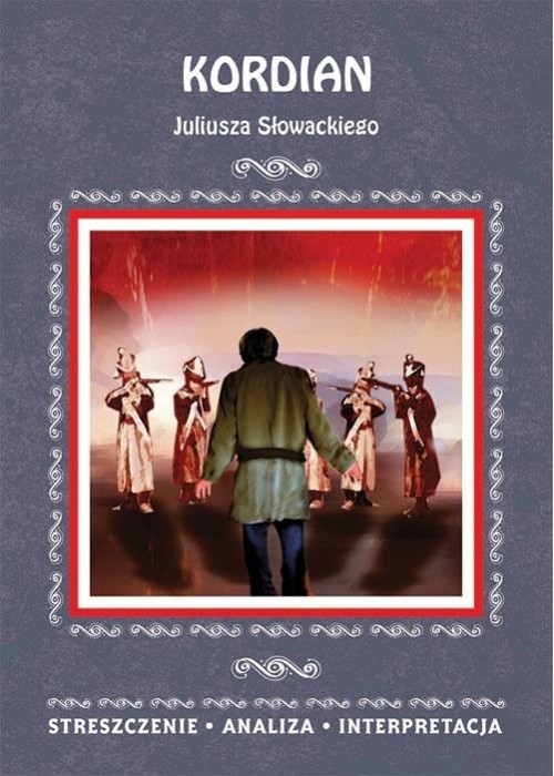 "Kordian" Juliusza Słowackiego. Streszczenie...
