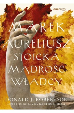 Marek Aureliusz. Stoicka mądrość władcy