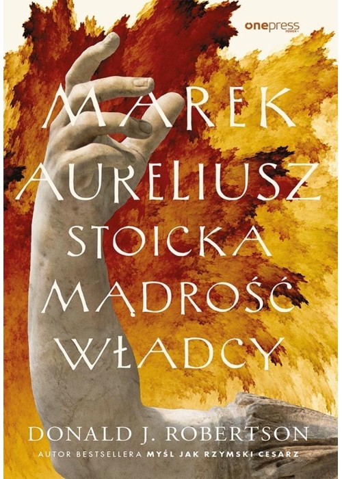 Marek Aureliusz. Stoicka mądrość władcy