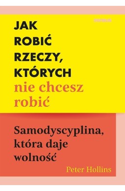 Jak robić rzeczy, których nie chcesz robić...