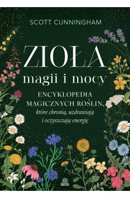 Zioła magii i mocy. Encyklopedia magicznych...