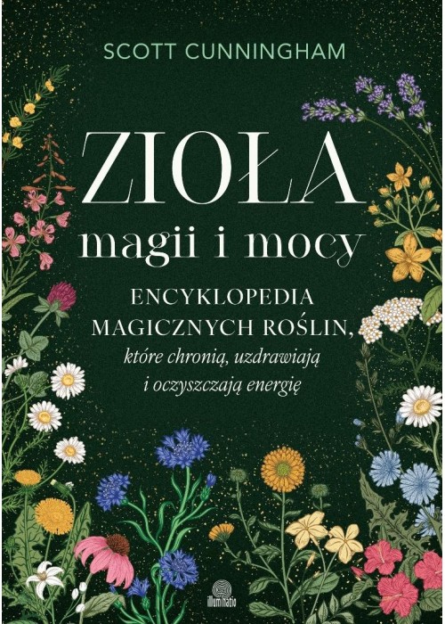 Zioła magii i mocy. Encyklopedia magicznych...