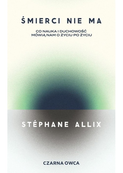 Śmierci nie ma. Co nauka i duchowość mówią nam...