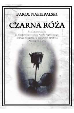 Czarna róża. Scenariusz musicalu na podstawie...