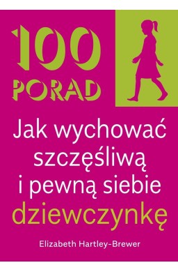 100 Porad jak wychować szczęśliwą i pewną.. w.2