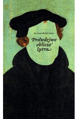 Prawdziwe oblicze Lutra