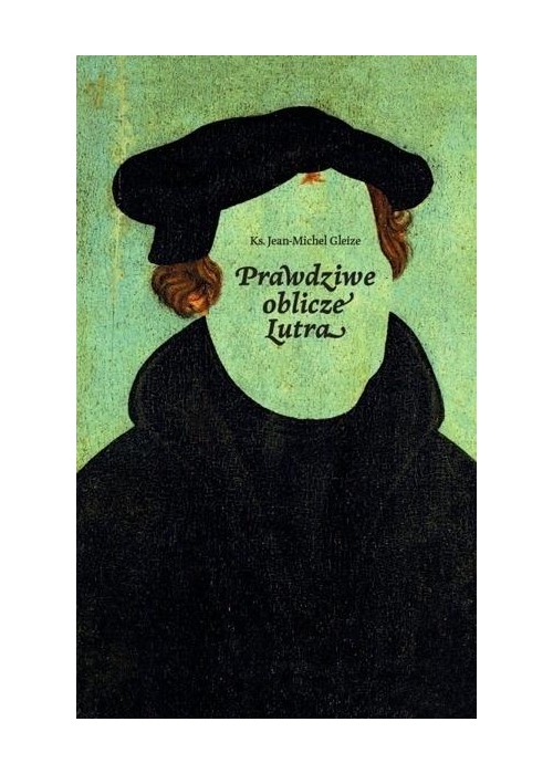 Prawdziwe oblicze Lutra