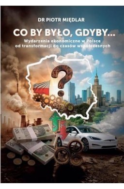 Co by by było, gdyby. Wydarzenia ekonomiczne...