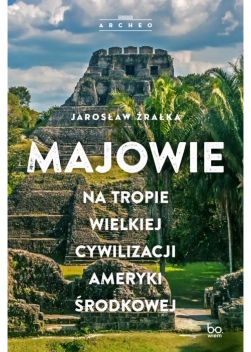 Majowie. Na tropie wielkiej cywilizacji Ameryki...
