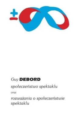 Społeczeństwo spektaklu oraz rozważania o społ. ..