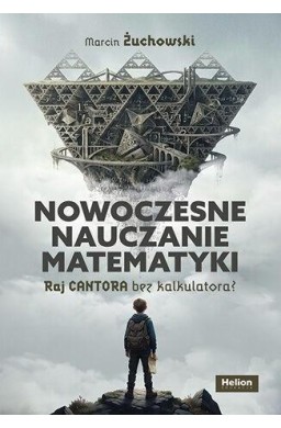 Nowoczesne nauczanie matematyki. Raj Cantora bez..