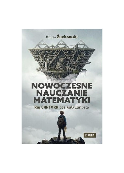 Nowoczesne nauczanie matematyki. Raj Cantora bez..